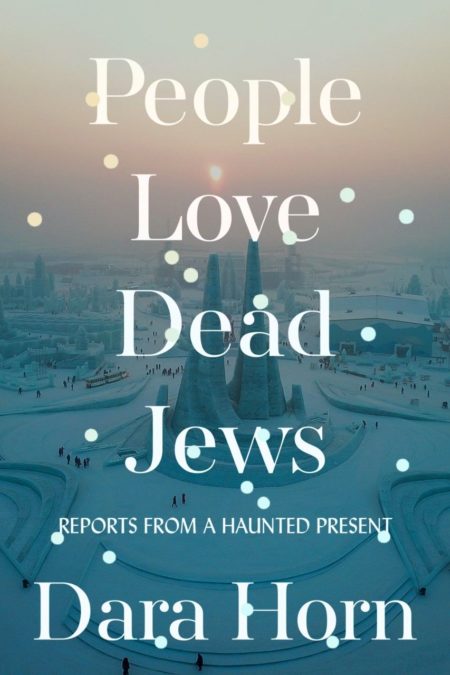 dara horn people love dead jews dara horn people love dead jews