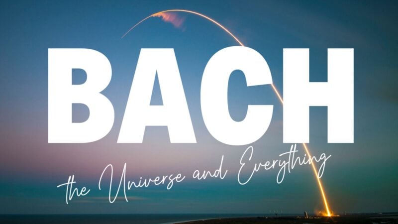 Bach, the Universe & Everything