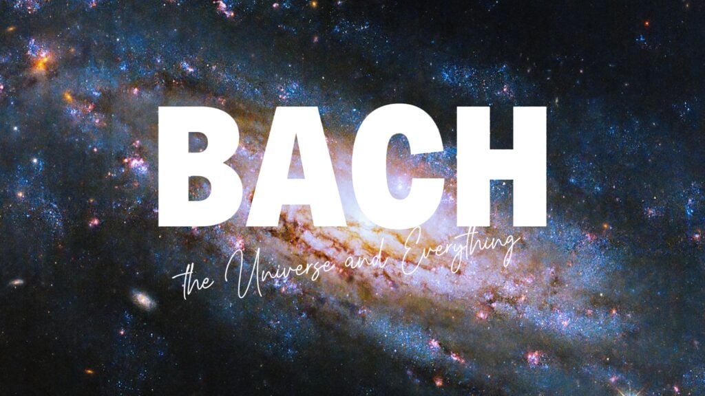 Bach, the Universe & Everything